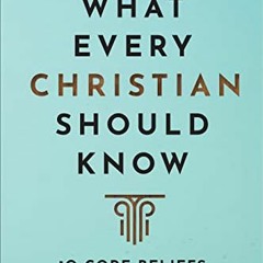 [GET] KINDLE PDF EBOOK EPUB What Every Christian Should Know Study Guide: 10 Core Beliefs for Standi