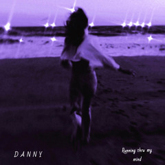 Running Thru My Mind  - D A N N Y