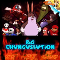 Big Chunguslution (Full Version)