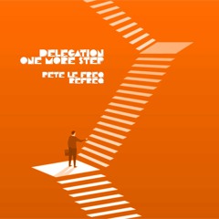 Delegation - One More Step (Pete Le Freq 2022 Refreq)