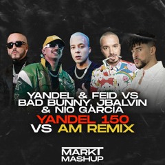 Yandel 150 vs AM Remix (Mark T Mashup) - Yandel & Feid vs Bad Bunny, Nio Garcia & J Balvin