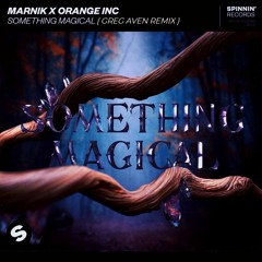 Marnik X Orange INC - Something Magical (Greg Aven Remix)