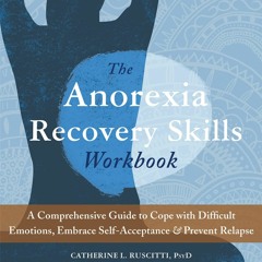 PDF/READ❤ The Anorexia Recovery Skills Workbook: A Comprehensive Guide to Cope with
