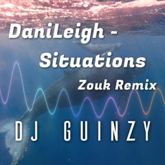 DJ Guinzy: DaniLeigh - Situations (Zouk Remix)