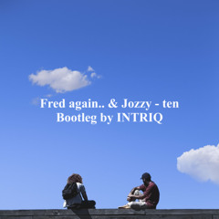 Fred again.. & Jozzy - ten (INTRIQ Bootleg)