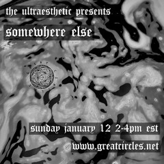 Somewhere Else w/ The Ultraesthetic - 12JAN2025