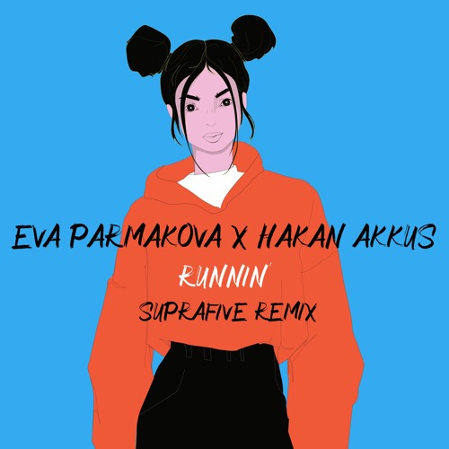 Eva Parmakova x Hakan Akkus - Runnin' (Suprafive Remix)