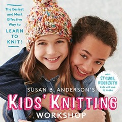[READ] EPUB KINDLE PDF EBOOK Susan B. Anderson's Kids' Knitting Workshop: The Easiest