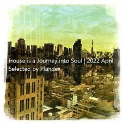 House is a journey into Soul | 2022 April