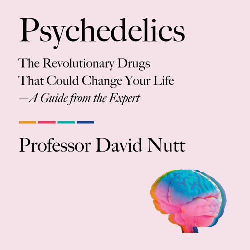 Psychedelics By Professor David Nutt  Read by Author - Audiobook Excerpt
