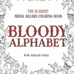 =) BLOODY ALPHABET, The Scariest Serial Killers Coloring Book. A True Crime Adult Gift - Full o