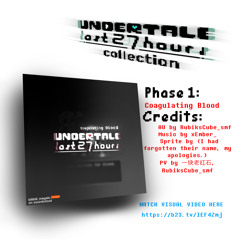 Undertale> The LAST 27 Hours <Ost 007 [ PHASE 1] - COAGULATING BLOOD