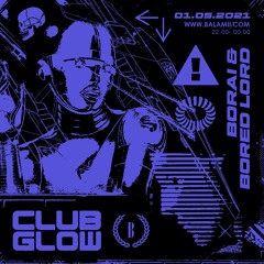 Club Glow Radio w/ Borai & Bored Lord - May 2021