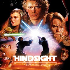Hindsight: A Star Wars Series Part III - Revenge Of The Sith