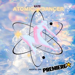PREMIERE: KATE - Atomic Dancer [FREE DL]