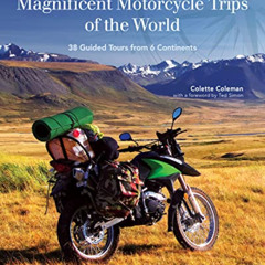 FREE EPUB 📃 Magnificent Motorcycle Trips of the World: 38 Guided Tours from 6 Contin