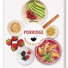 Porridge: Gesund & fit in den Tag. 70 Rezepte für gesundes Frühstück aus Hafer. Quinoa & Co.  Full