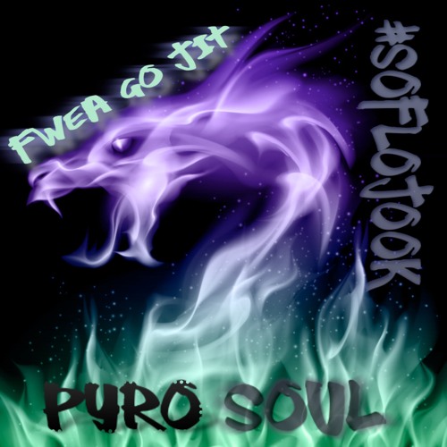 Pyro Soul | FweaGoJit | #SoFloJook
