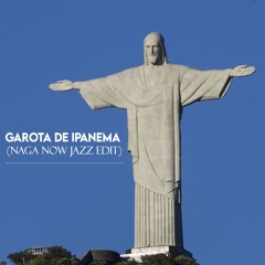 GAROTA DE IPANEMA (NAGA NOW JAZZ EDIT)