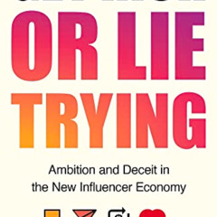 [ACCESS] EPUB 🖋️ Get Rich or Lie Trying: Ambition and Deceit in the New Influencer E