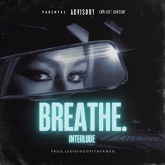 Breathe (interlude) W/Hea2xvlien (Prod. Leonshootit & Fando)