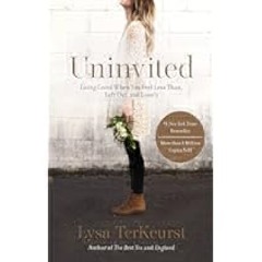 Uninvited: Living Loved When You Feel Less Than, Left Out, and Lonely by Lysa TerKeurst Full PDF