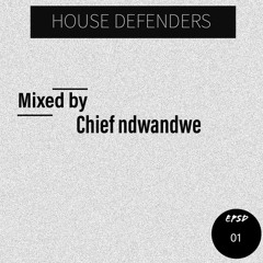 HOUSE DEFENDERS EPSD 1 MIXED AND COMPLIED BY CHIEF NDWANDWE PM.MP4.mp4
