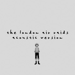 the london air raids (acoustic version)
