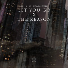 KEPIK vs Hoobastank - Let You Go x The Reason (KEPIK Mashup)