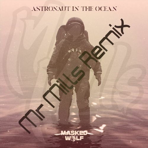 Stream Masked Wolf - Astronaut In The Ocean (Mr Mills Remix) by Mr Mills |  Listen online for free on SoundCloud