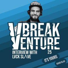 Break Venture EP25 with LVCK SLAVE