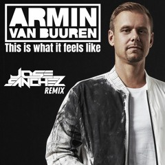 Armin van Buuren - This Is What It Feels Like- Jose Sanchez remix