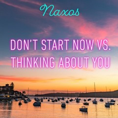 Don't Start Now vs Thinking About You (Naxos Mashup)