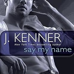 (Download PDF) Say My Name: A Stark Novel (Stark International Trilogy Book 1) by  J. Kenner (A