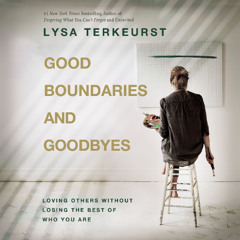 GOOD BOUNDARIES AND GOODBYES by Lysa TerKeurst | Chapter One