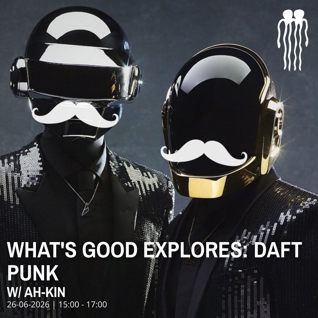 Stream 26.06.2026 - WHAT'S GOOD EXPLORES: DAFT PUNK by SIBLING