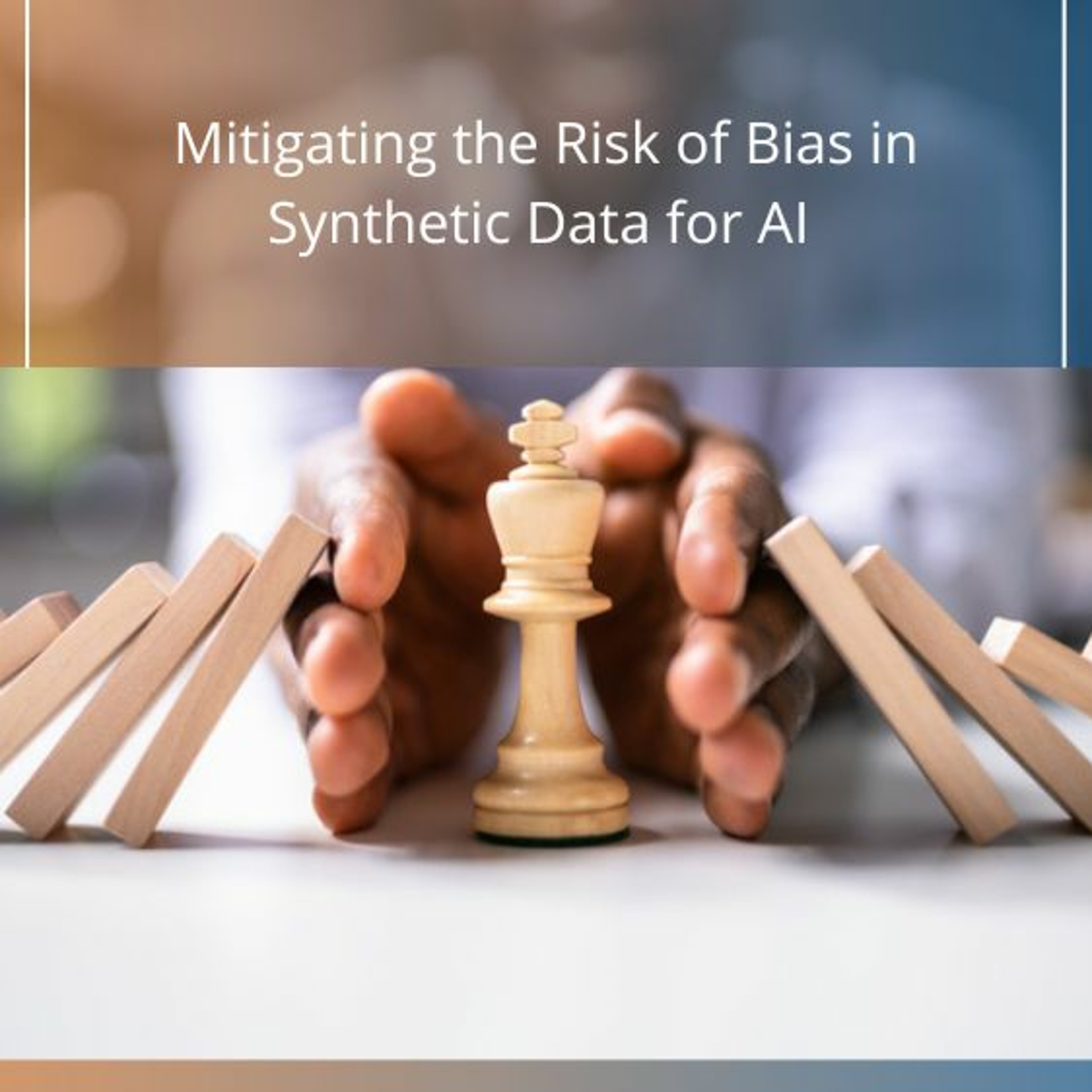 Mitigating the Risk of Bias in Synthetic Data for AI - Audio Blog