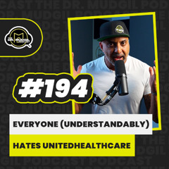 Episode 194 - EVERYONE (UNDERSTANDABLY) HATES UNITEDHEALTHCARE