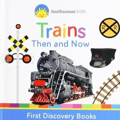 ❤book✔ Trains Then and Now (Smithsonian Kids First Discovery Books)