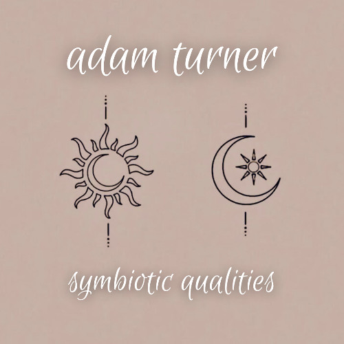 Symbiotic Qualities /// Adam Turner /// October 2025