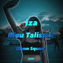 IZA - Meu Talismã (Damn Square EDIT)