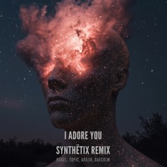 HUGEL X Topic X Arash Feat. Daecolm - I Adore You (SYNTHËTIX Remix)