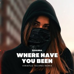 Rihanna - Where Have You Been (Viriatuz Techno Remix)