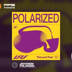 FFS Premiere: Polarized – Jah Know