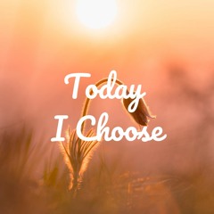 Today I Choose (w. AM Daily)