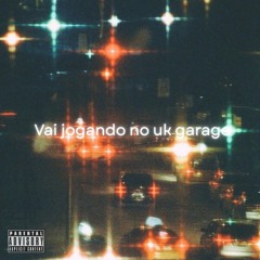 vai jogando no uk garage
