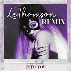 Ariana Grande - Into You (LeThomson Remix)