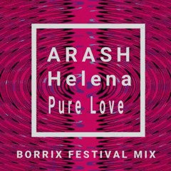 Arash ft. Helena - Pure Love (Borrix Festival Mix)