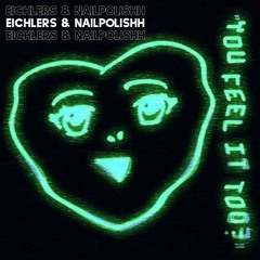 You Feel It Too? (Ft Eichlers)