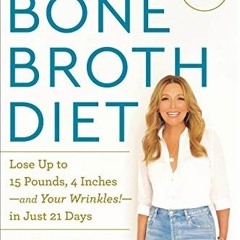 View KINDLE 📂 Dr. Kellyann's Bone Broth Diet: Lose Up to 15 Pounds, 4 Inches-and You